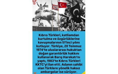 Kıbrıs Türkleri, katliam dan Kurtuluşu ve özgürlüklerine kavuşmanın 51. Yılını kutluyorum. 